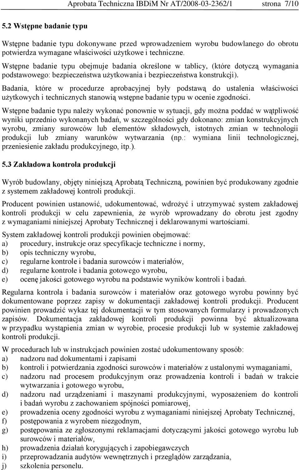 Wstępne badanie typu obejmuje badania określone w tablicy, (które dotyczą wymagania podstawowego: bezpieczeństwa użytkowania i bezpieczeństwa konstrukcji).