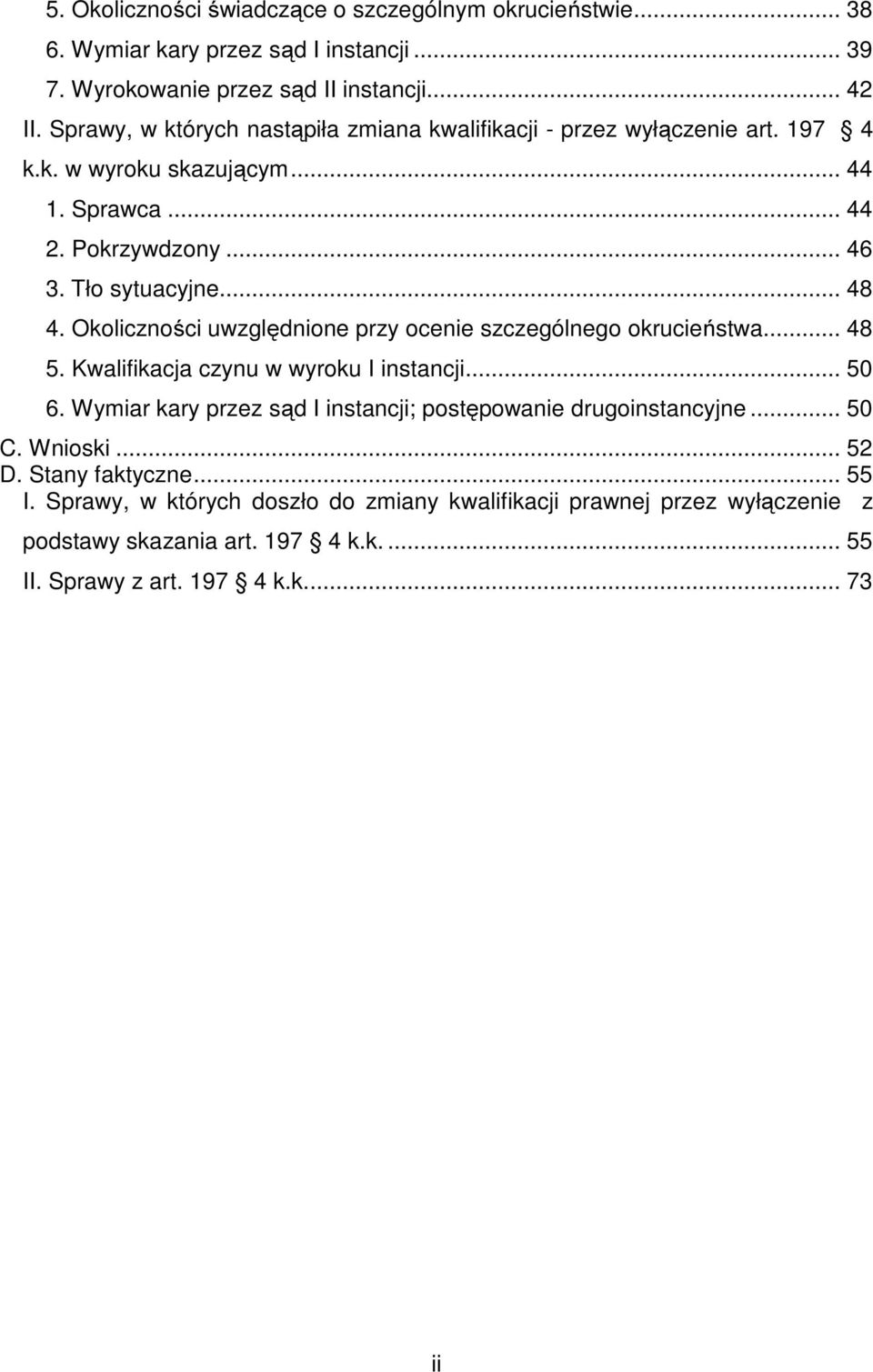 Okoliczności uwzględnione przy ocenie szczególnego okrucieństwa... 48 5. Kwalifikacja czynu w wyroku I instancji... 50 6.