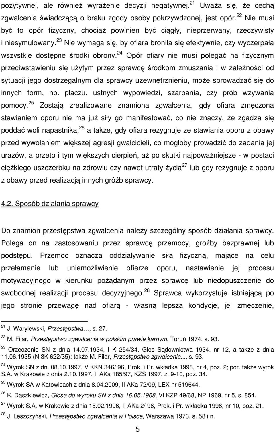 23 Nie wymaga się, by ofiara broniła się efektywnie, czy wyczerpała wszystkie dostępne środki obrony.