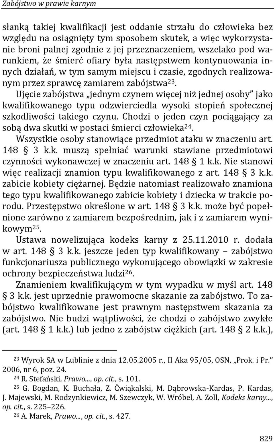 Ujęcie zabójstwa jednym czynem więcej niż jednej osoby jako kwalifikowanego typu odzwierciedla wysoki stopień społecznej szkodliwości takiego czynu.