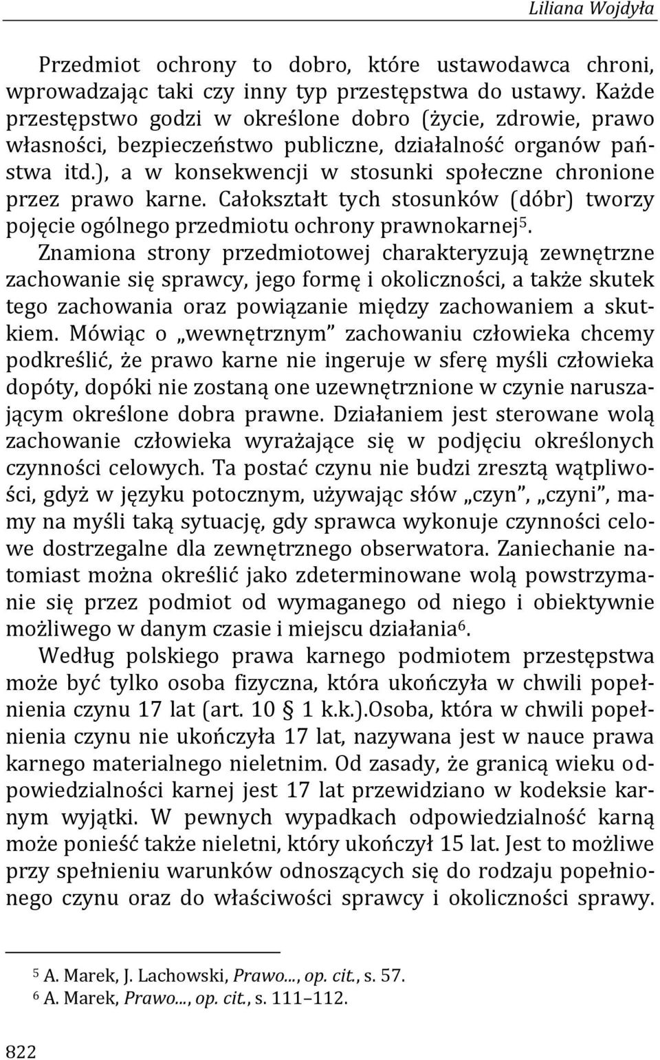 ), a w konsekwencji w stosunki społeczne chronione przez prawo karne. Całokształt tych stosunków (dóbr) tworzy pojęcie ogólnego przedmiotu ochrony prawnokarnej 5.