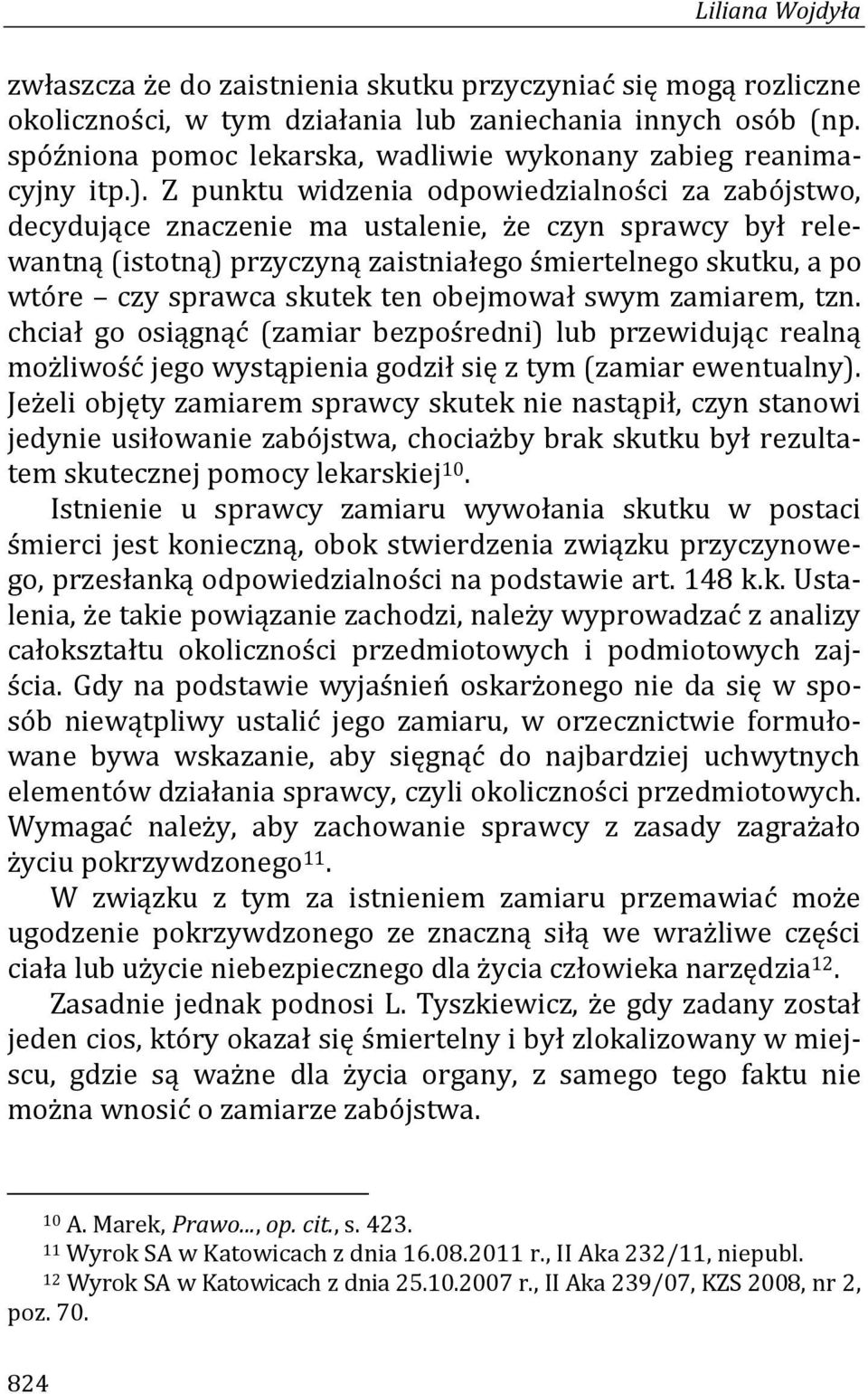 Z punktu widzenia odpowiedzialności za zabójstwo, decydujące znaczenie ma ustalenie, że czyn sprawcy był relewantną (istotną) przyczyną zaistniałego śmiertelnego skutku, a po wtóre czy sprawca skutek