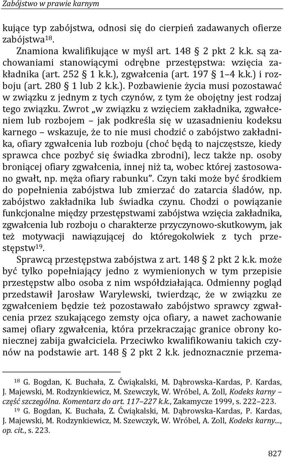 Zwrot w związku z wzięciem zakładnika, zgwałceniem lub rozbojem jak podkreśla się w uzasadnieniu kodeksu karnego wskazuje, że to nie musi chodzić o zabójstwo zakładnika, ofiary zgwałcenia lub rozboju