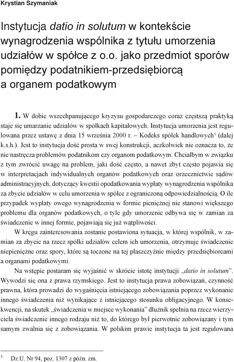 Instytucja umorzenia jest regulowana przez ustawę z dnia 15 września 2000 r. Kodeks spółek handlowych 1 (dalej k.s.h.).