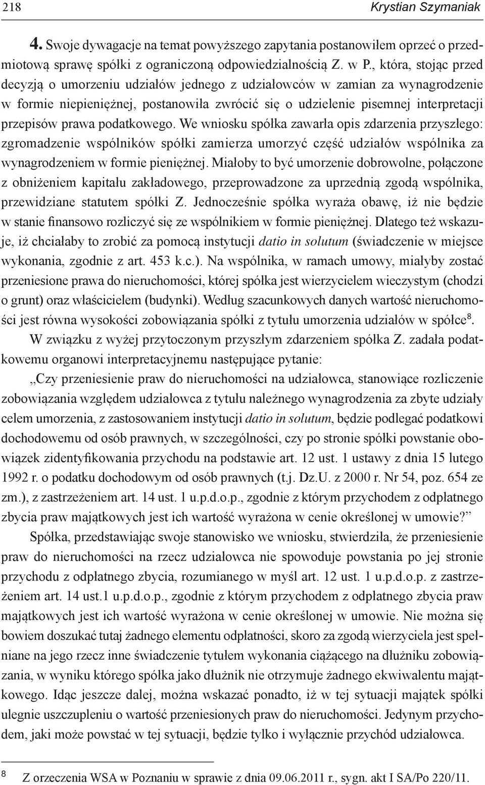 podatkowego. We wniosku spółka zawarła opis zdarzenia przyszłego: zgromadzenie wspólników spółki zamierza umorzyć część udziałów wspólnika za wynagrodzeniem w formie pieniężnej.