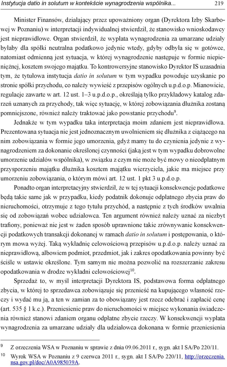 Organ stwierdził, że wypłata wynagrodzenia za umarzane udziały byłaby dla spółki neutralna podatkowo jedynie wtedy, gdyby odbyła się w gotówce, natomiast odmienną jest sytuacja, w której