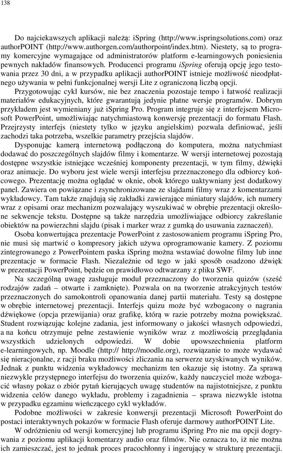 Producenci programu ispring oferują opcję jego testowania przez 30 dni, a w przypadku aplikacji authorpoint istnieje możliwość nieodpłatnego używania w pełni funkcjonalnej wersji Lite z ograniczoną