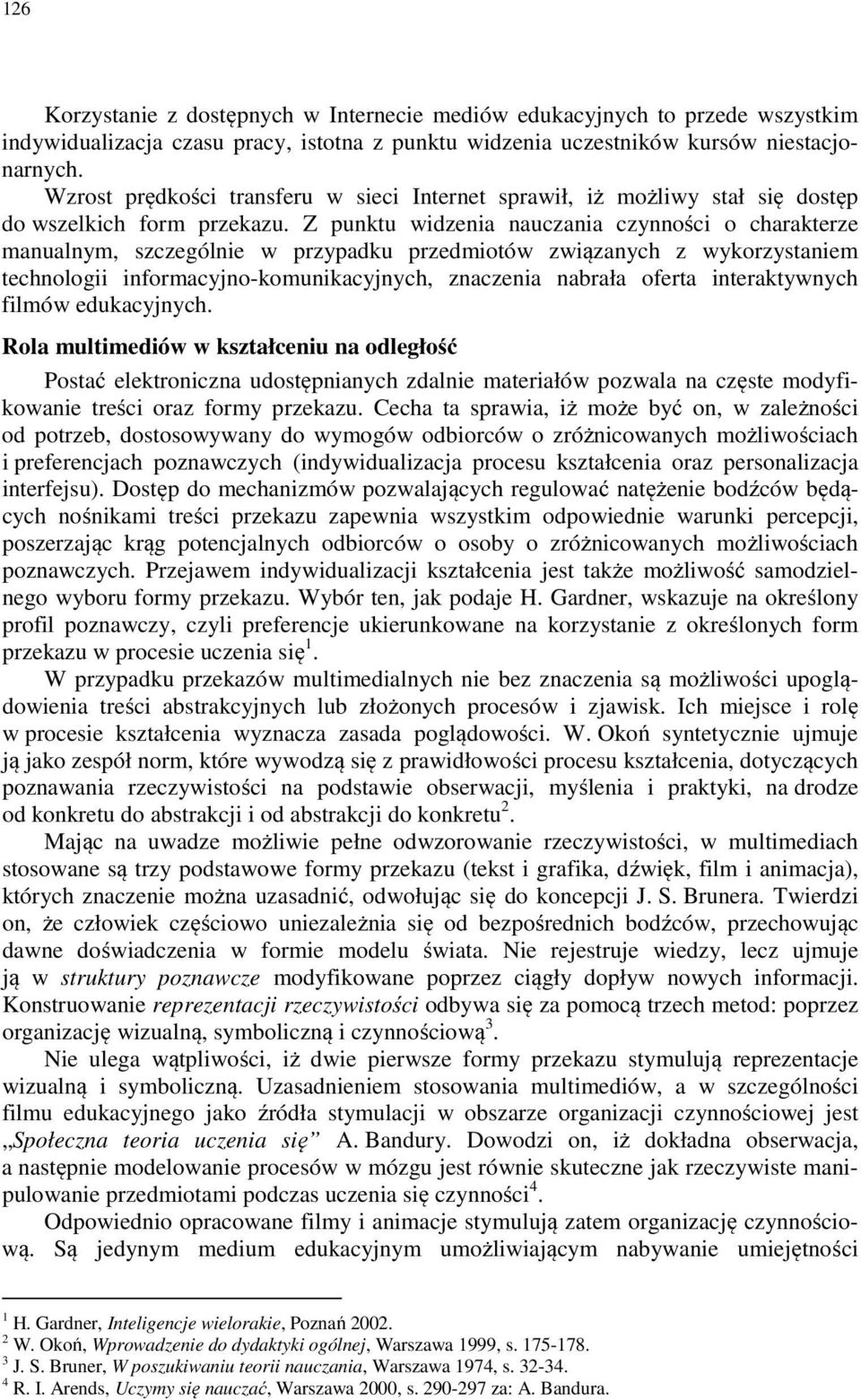 Z punktu widzenia nauczania czynności o charakterze manualnym, szczególnie w przypadku przedmiotów związanych z wykorzystaniem technologii informacyjno-komunikacyjnych, znaczenia nabrała oferta