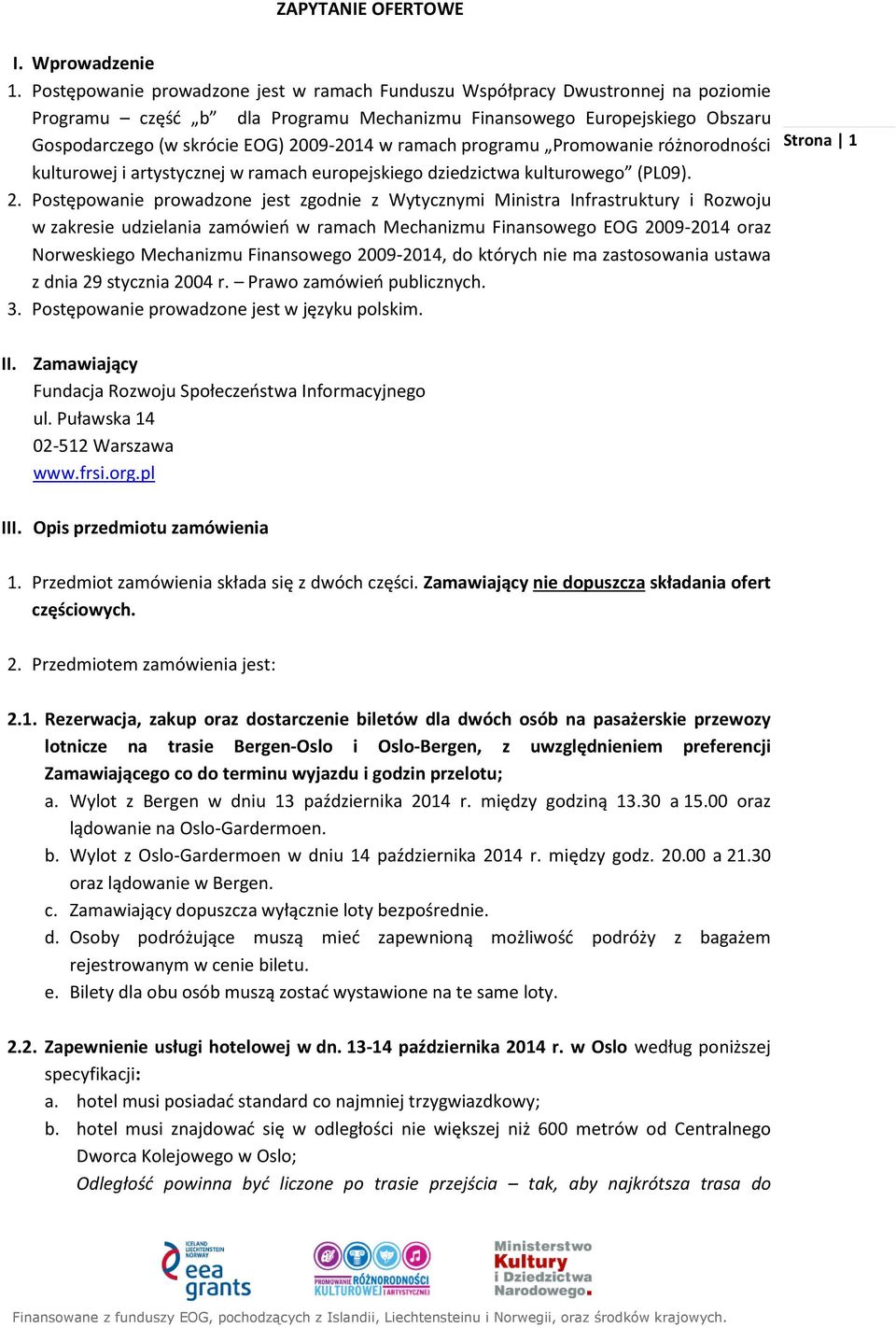 ramach programu Promowanie różnorodności kulturowej i artystycznej w ramach europejskiego dziedzictwa kulturowego (PL09). 2.