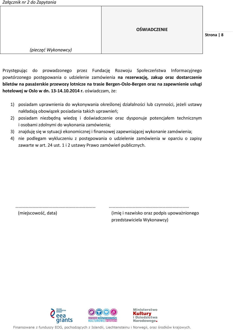 oświadczam, że: 1) posiadam uprawnienia do wykonywania określonej działalności lub czynności, jeżeli ustawy nakładają obowiązek posiadania takich uprawnień; 2) posiadam niezbędną wiedzę i