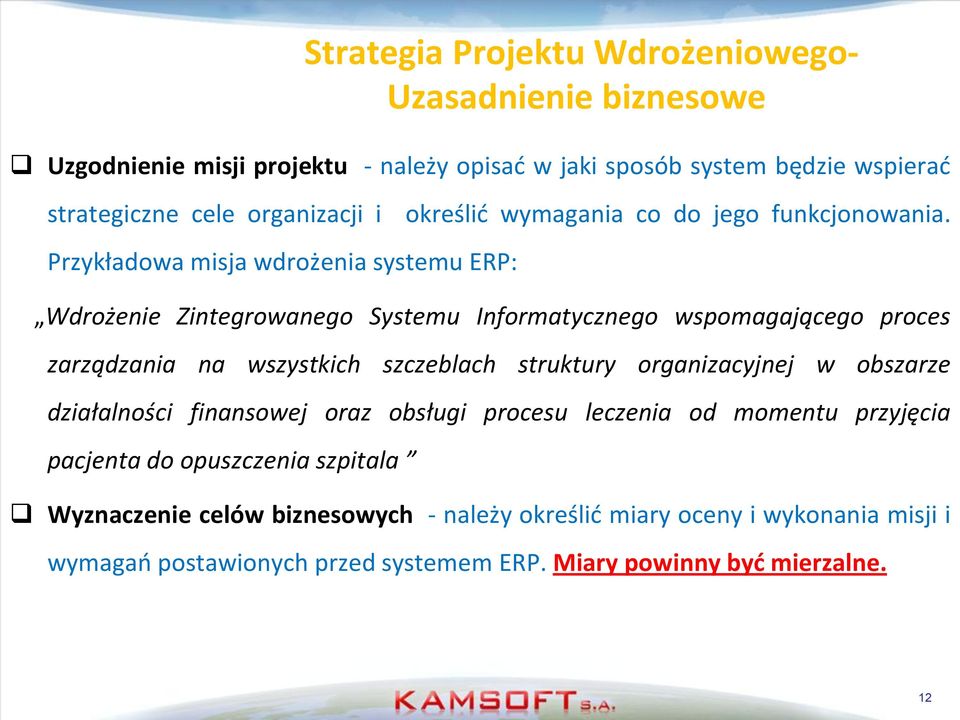 Przykładowa misja wdrożenia systemu ERP: Wdrożenie Zintegrowanego Systemu Informatycznego wspomagającego proces zarządzania na wszystkich szczeblach struktury