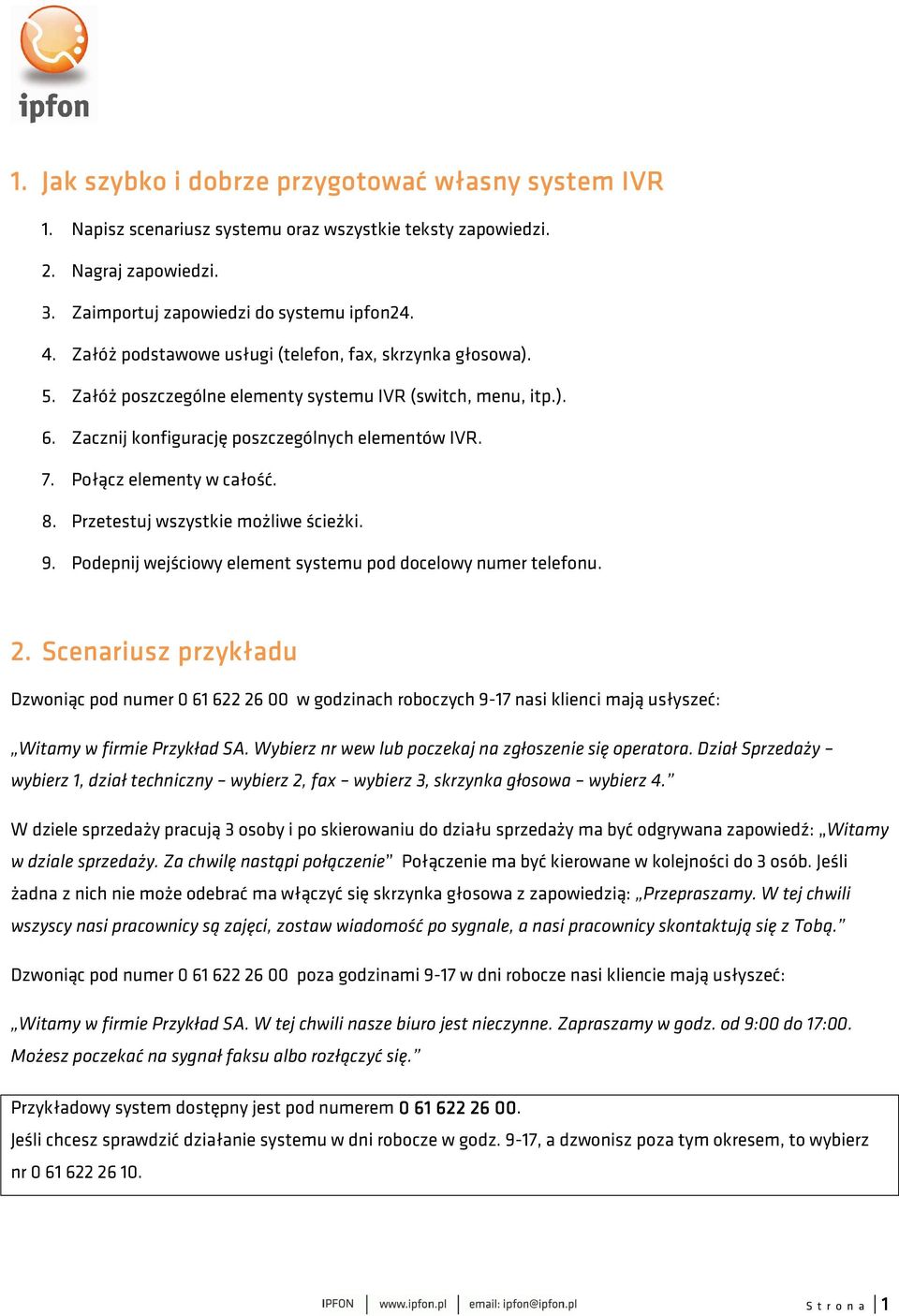 Połącz elementy w całość. 8. Przetestuj wszystkie możliwe ścieżki. 9. Podepnij wejściowy element systemu pod docelowy numer telefonu. 2.