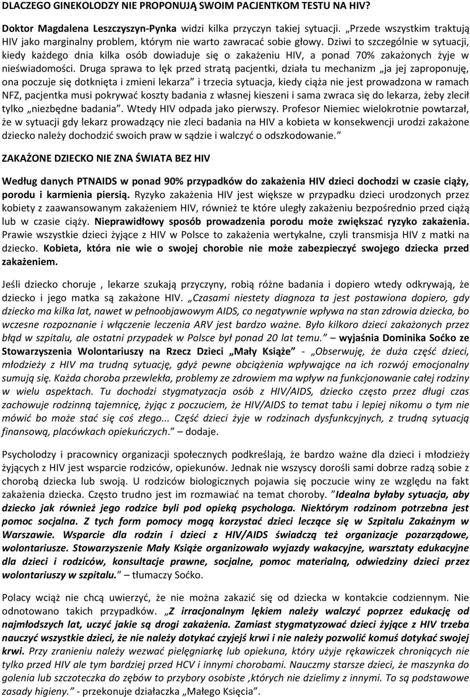 Dziwi to szczególnie w sytuacji, kiedy każdego dnia kilka osób dowiaduje się o zakażeniu HIV, a ponad 70% zakażonych żyje w nieświadomości.