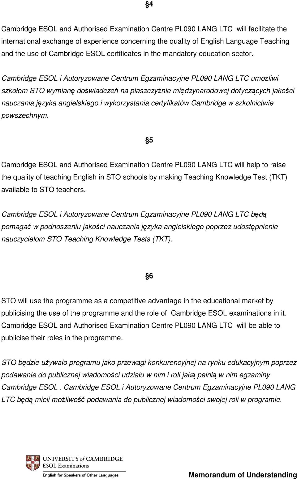 Cambridge ESOL i Autoryzowane Centrum Egzaminacyjne PL090 LANG LTC umożliwi szkołom STO wymianę doświadczeń na płaszczyźnie międzynarodowej dotyczących jakości nauczania języka angielskiego i