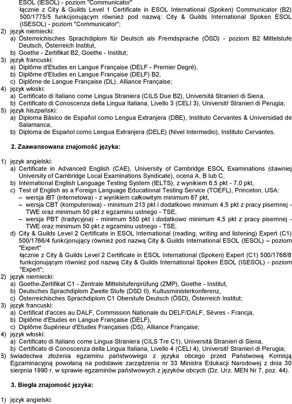 Institut, b) Goethe - Zertifikat B2, Goethe - Institut; 3) język francuski: a) Diplôme d'etudes en Langue Française (DELF - Premier Degré), b) Diplôme d'etudes en Langue Française (DELF) B2, c)