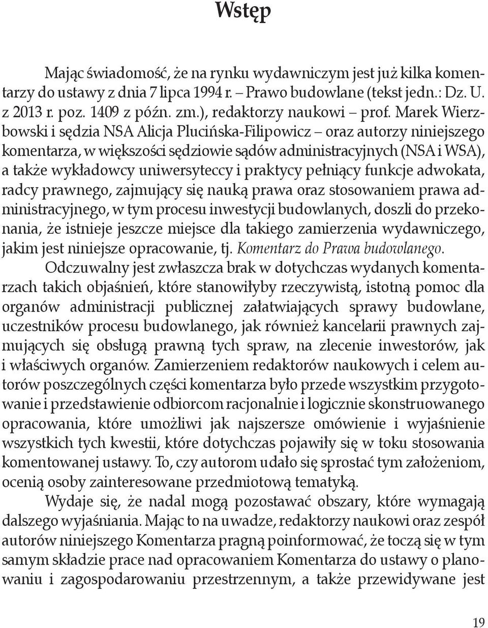 pełniący funkcje adwokata, radcy prawnego, zajmujący się nauką prawa oraz stosowaniem prawa administracyjnego, w tym procesu inwestycji budowlanych, doszli do przekonania, że istnieje jeszcze miejsce