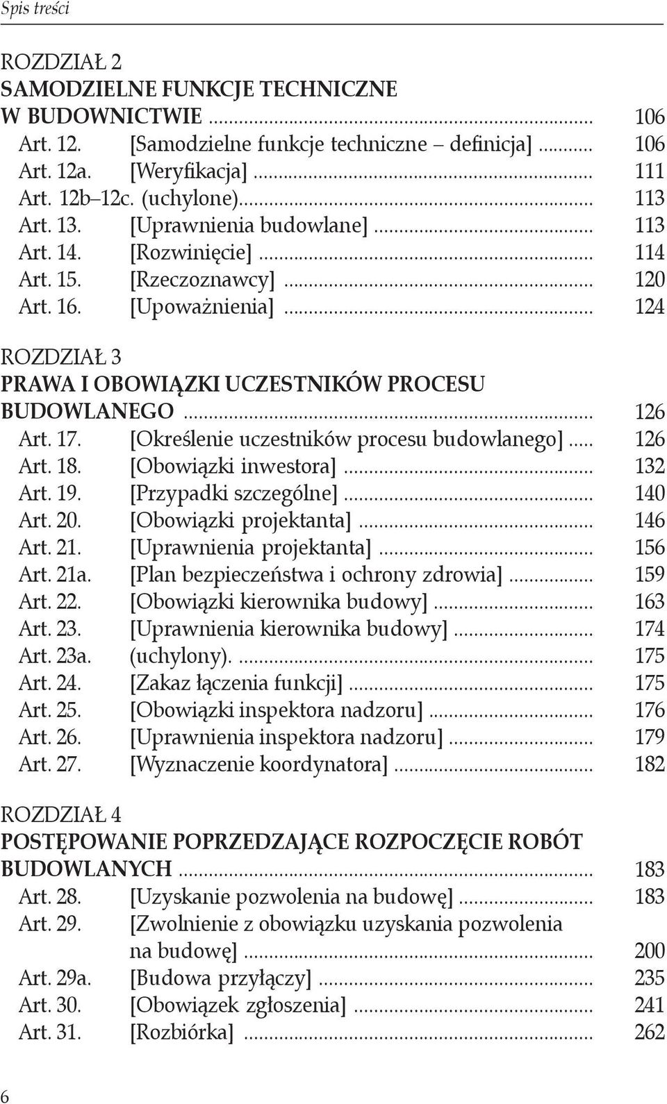 [Określenie uczestników procesu budowlanego]... Art. 18. [Obowiązki inwestora]... Art. 19. [Przypadki szczególne]... Art. 20. [Obowiązki projektanta]... Art. 21. [Uprawnienia projektanta]... Art. 21a.