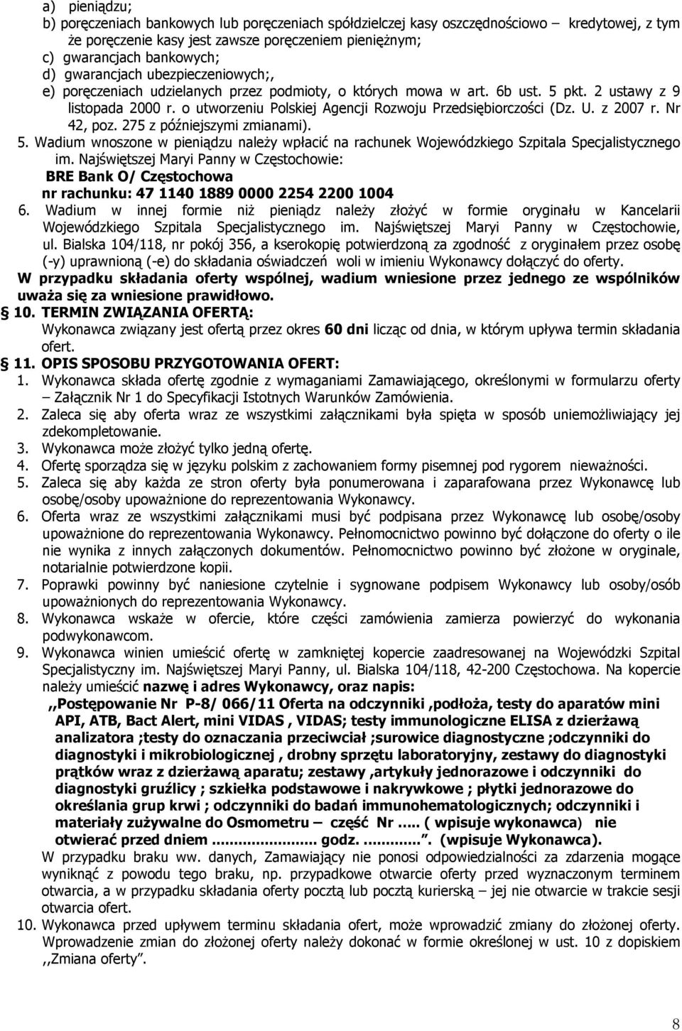 o utworzeniu Polskiej Agencji Rozwoju Przedsiębiorczości (Dz. U. z 2007 r. Nr 42, poz. 275 z późniejszymi zmianami). 5.