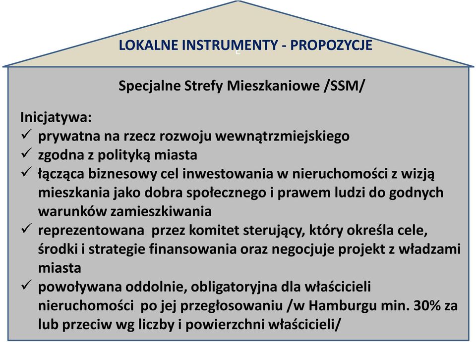 zamieszkiwania reprezentowana przez komitet sterujący, który określa cele, środki i strategie finansowania oraz negocjuje projekt z władzami