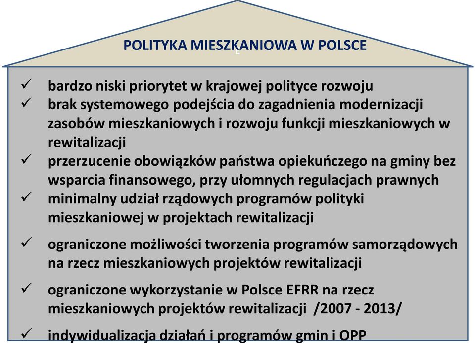 minimalny udział rządowych programów polityki mieszkaniowej w projektach rewitalizacji ograniczone możliwości tworzenia programów samorządowych na rzecz