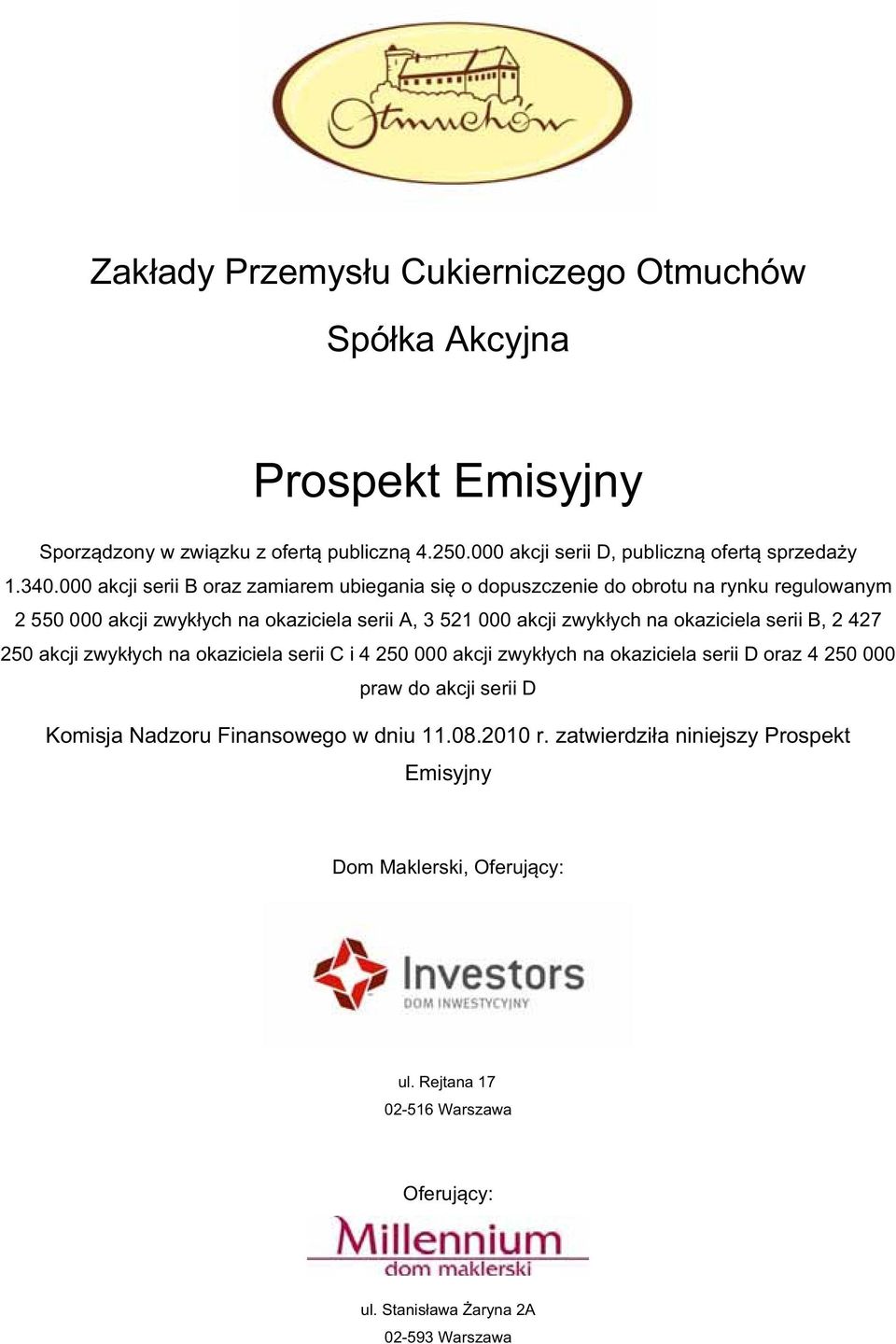 okaziciela serii B, 2 427 250 akcji zwykych na okaziciela serii C i 4 250 000 akcji zwykych na okaziciela serii D oraz 4 250 000 praw do akcji serii D Komisja Nadzoru