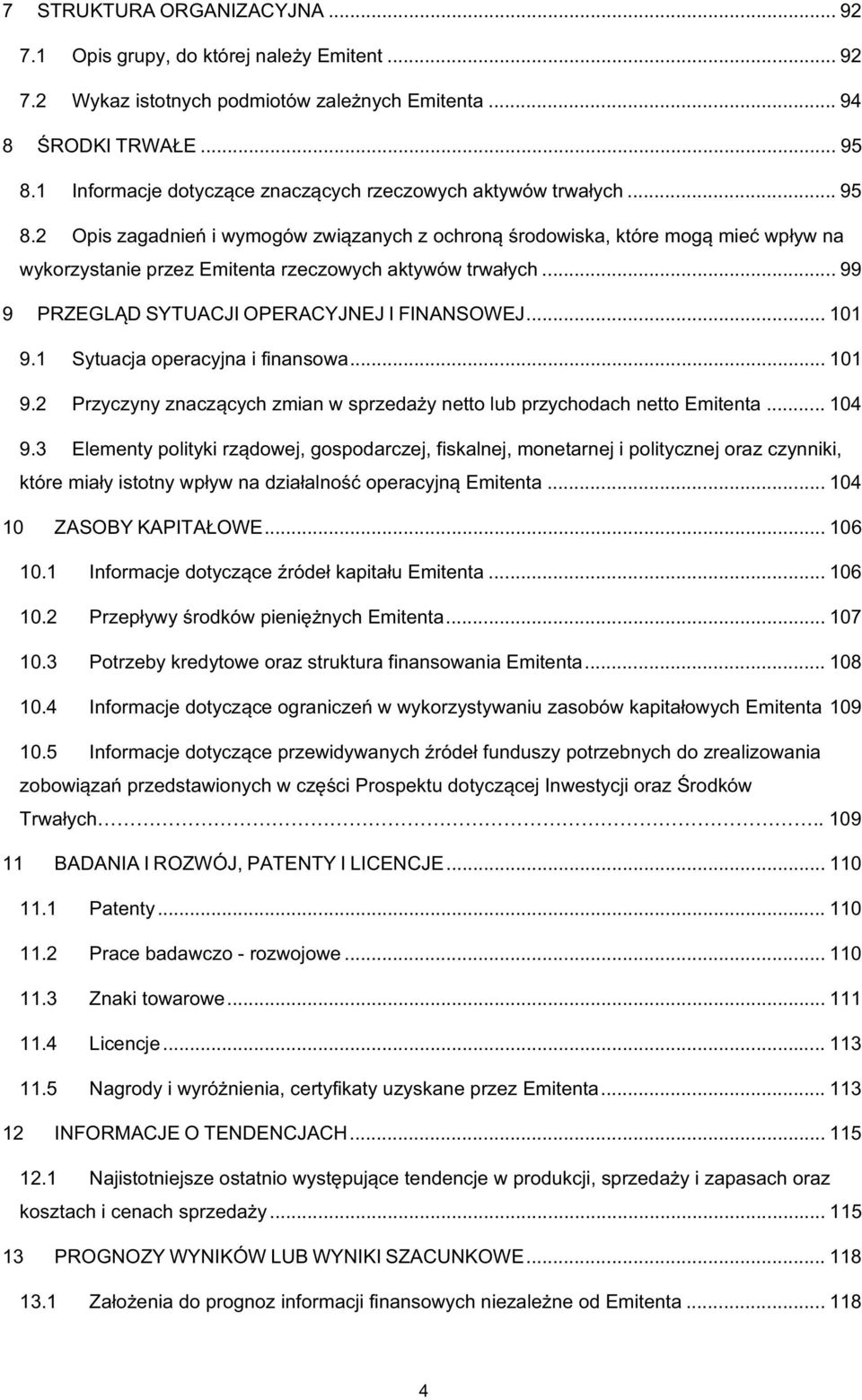 2 Opis zagadnie i wymogów zwizanych z ochron rodowiska, które mog mie wpyw na wykorzystanie przez Emitenta rzeczowych aktywów trwaych... 99 9 PRZEGLD SYTUACJI OPERACYJNEJ I FINANSOWEJ... 101 9.