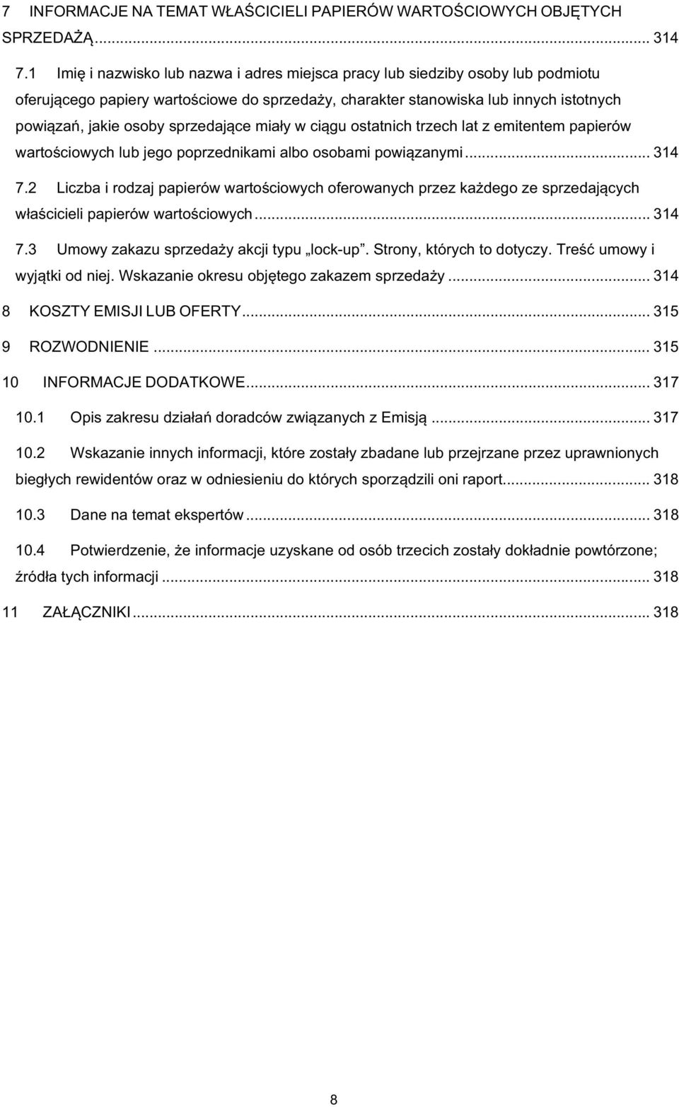 miay w cigu ostatnich trzech lat z emitentem papierów wartociowych lub jego poprzednikami albo osobami powizanymi... 314 7.