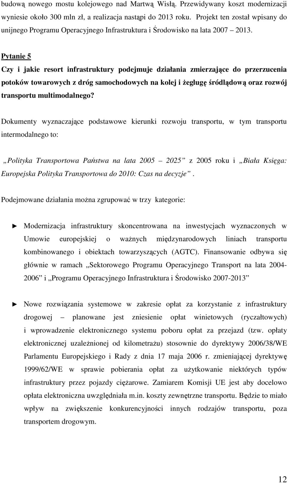 Pytanie 5 Czy i jakie resort infrastruktury podejmuje działania zmierzające do przerzucenia potoków towarowych z dróg samochodowych na kolej i żeglugę śródlądową oraz rozwój transportu multimodalnego?