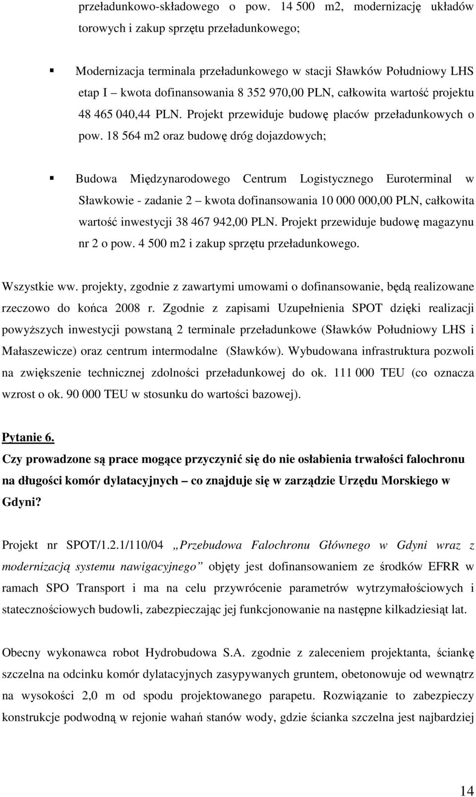 całkowita wartość projektu 48 465 040,44 PLN. Projekt przewiduje budowę placów przeładunkowych o pow.