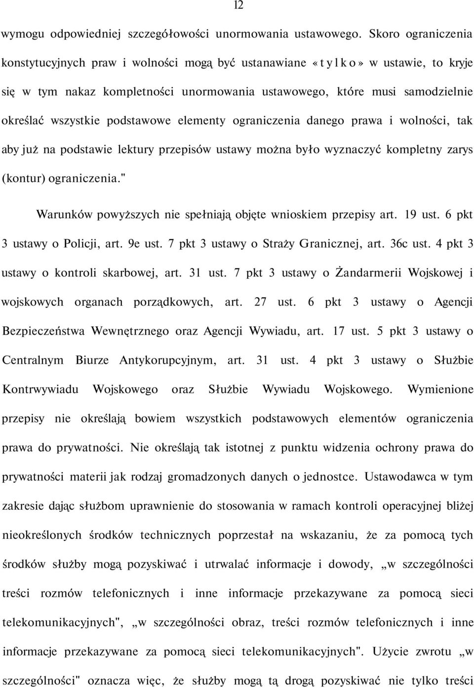 podstawowe elementy ograniczenia danego prawa i wolności, tak aby już na podstawie lektury przepisów ustawy można było wyznaczyć kompletny zarys (kontur) ograniczenia.