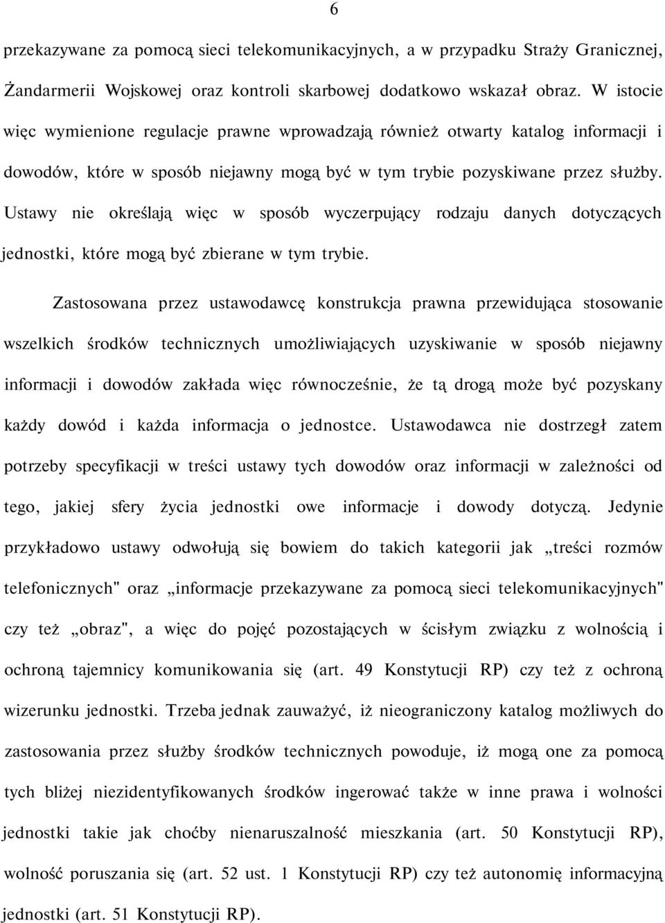 Ustawy nie określają więc w sposób wyczerpujący rodzaju danych dotyczących jednostki, które mogą być zbierane w tym trybie.