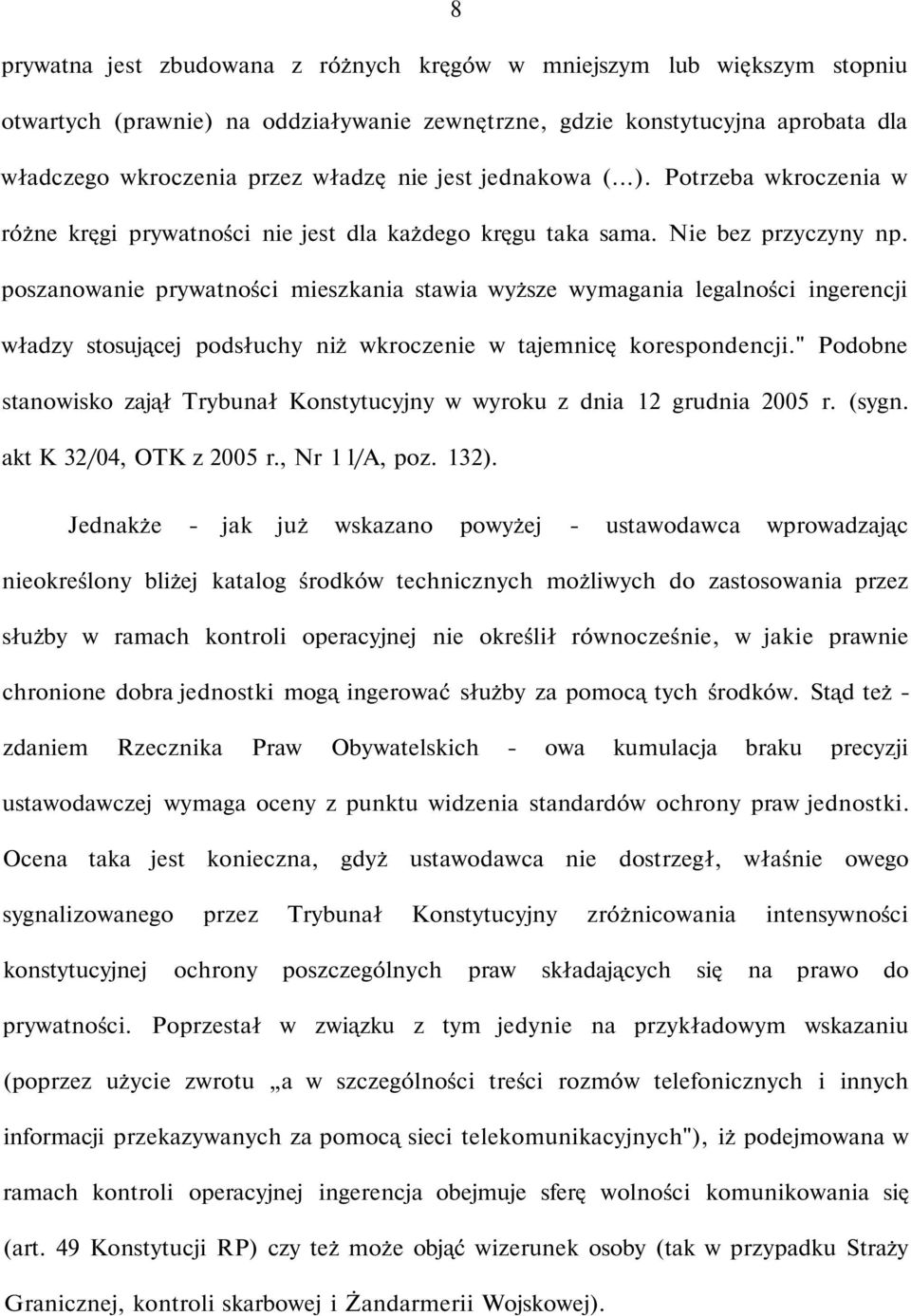 poszanowanie prywatności mieszkania stawia wyższe wymagania legalności ingerencji władzy stosującej podsłuchy niż wkroczenie w tajemnicę korespondencji.