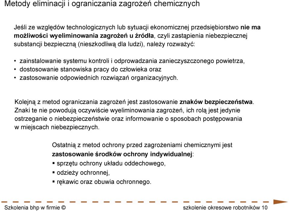 do człowieka oraz zastosowanie odpowiednich rozwiązań organizacyjnych. Kolejną z metod ograniczania zagrożeń jest zastosowanie znaków bezpieczeństwa.