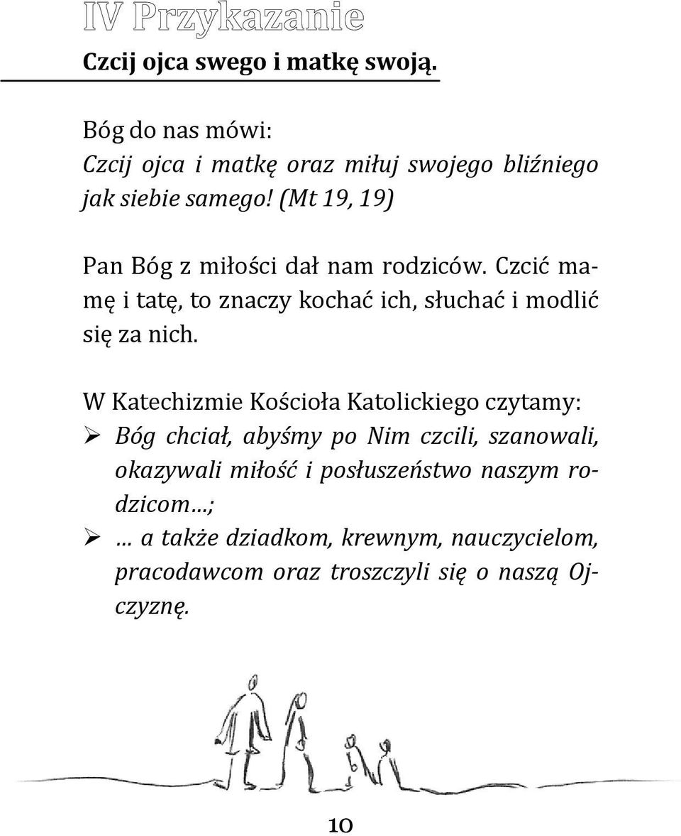 W Katechizmie Kościoła Katolickiego czytamy: Bóg chciał, abyśmy po Nim czcili, szanowali, okazywali miłość i