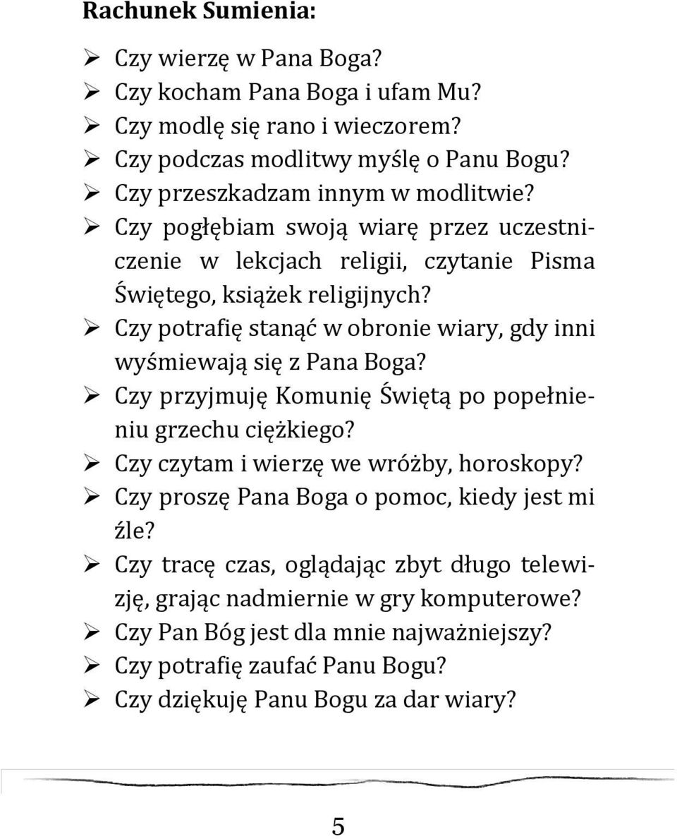 Czy potrafię stanąć w obronie wiary, gdy inni wyśmiewają się z Pana Boga? Czy przyjmuję Komunię Świętą po popełnieniu grzechu ciężkiego? Czy czytam i wierzę we wróżby, horoskopy?