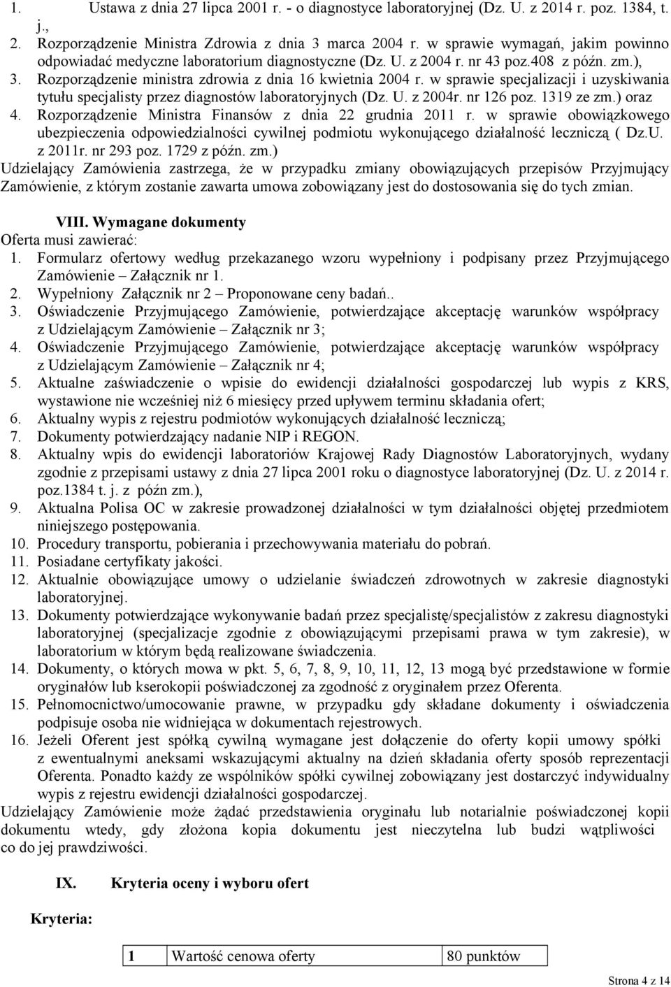 w sprawie specjalizacji i uzyskiwania tytułu specjalisty przez diagnostów laboratoryjnych (Dz. U. z 2004r. nr 126 poz. 1319 ze zm.) oraz 4. Rozporządzenie Ministra Finansów z dnia 22 grudnia 2011 r.