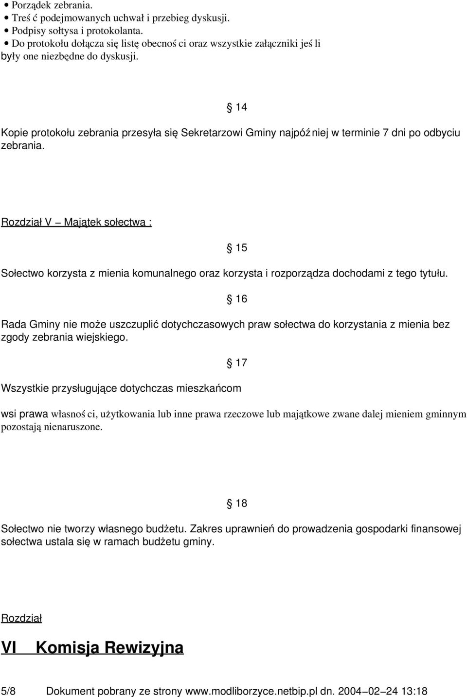 14 Kopie protokołu zebrania przesyła się Sekretarzowi Gminy najpóźniej w terminie 7 dni po odbyciu zebrania.