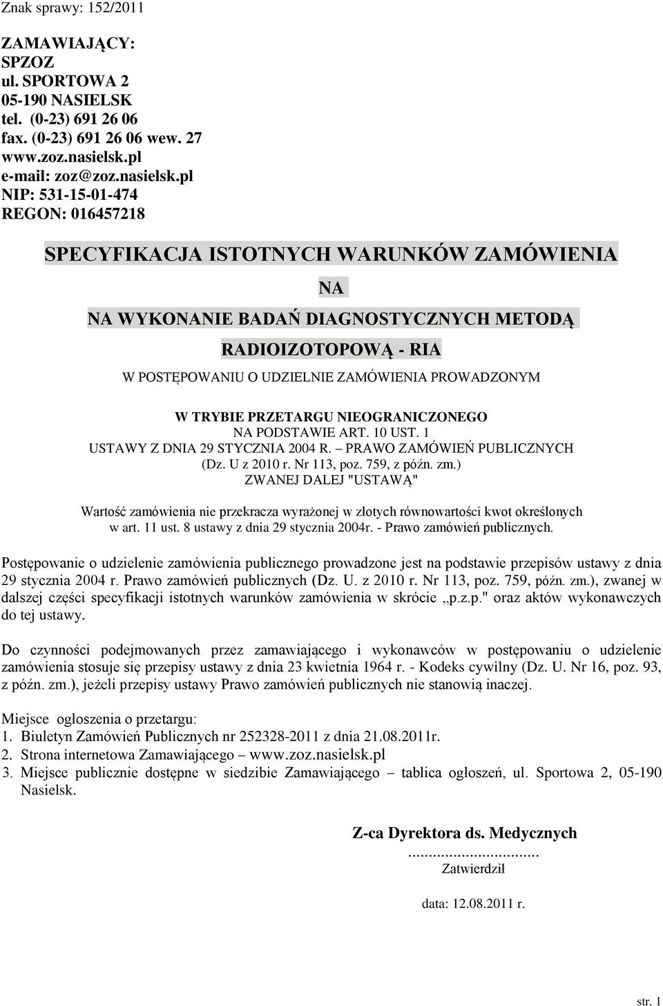 pl NIP: 531-15-01-474 REGON: 016457218 SPECYFIKACJA ISTOTNYCH WARUNKÓW ZAMÓWIENIA NA NA WYKONANIE BADAŃ DIAGNOSTYCZNYCH METODĄ RADIOIZOTOPOWĄ - RIA W POSTĘPOWANIU O UDZIELNIE ZAMÓWIENIA PROWADZONYM W