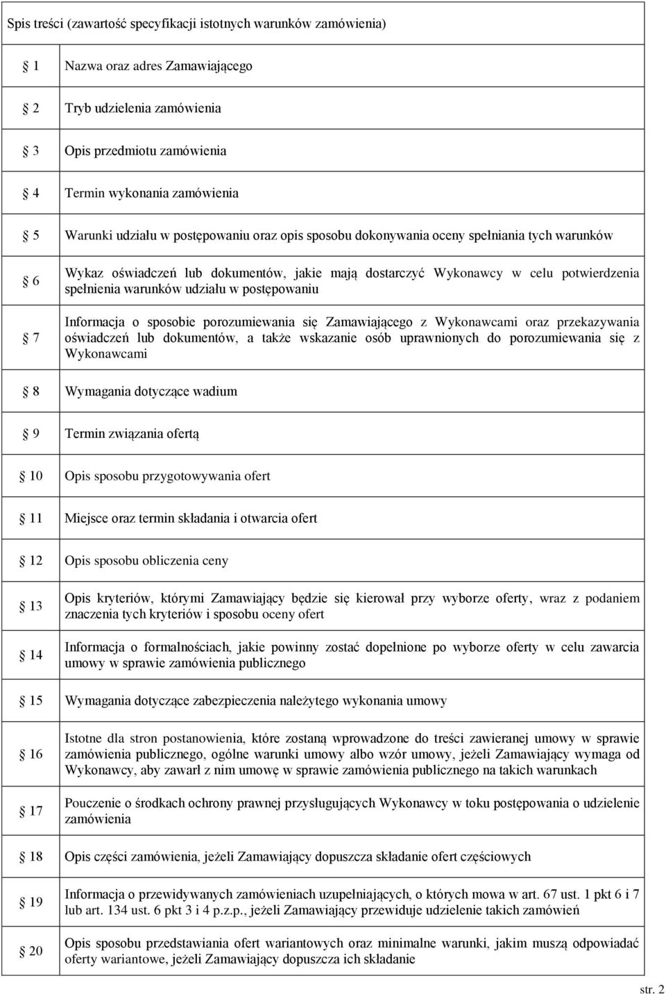 udziału w postępowaniu Informacja o sposobie porozumiewania się Zamawiającego z Wykonawcami oraz przekazywania oświadczeń lub dokumentów, a także wskazanie osób uprawnionych do porozumiewania się z