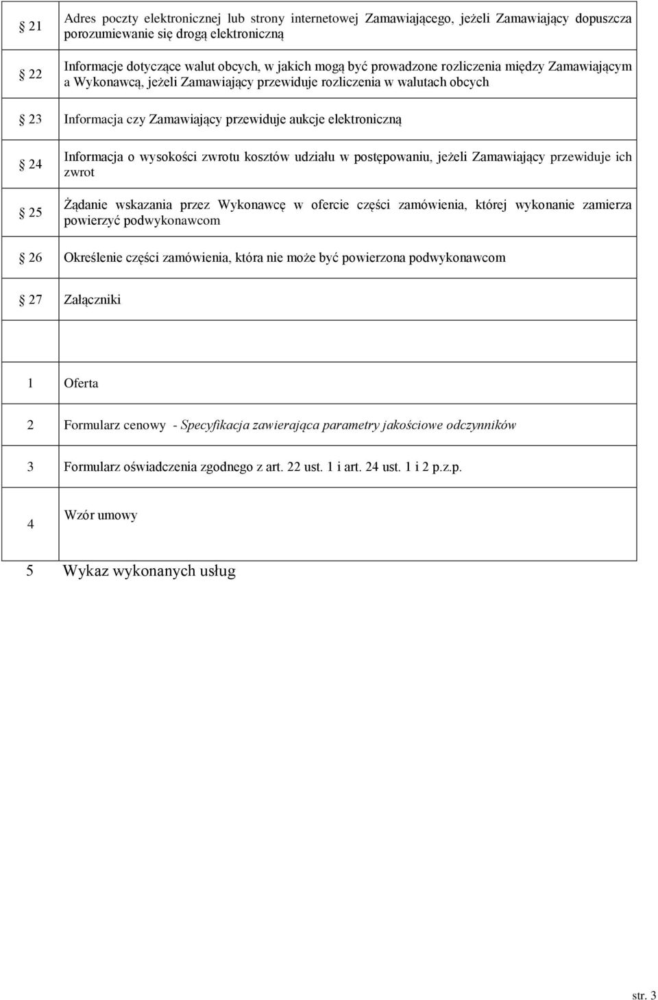 wysokości zwrotu kosztów udziału w postępowaniu, jeżeli Zamawiający przewiduje ich zwrot Żądanie wskazania przez Wykonawcę w ofercie części zamówienia, której wykonanie zamierza powierzyć