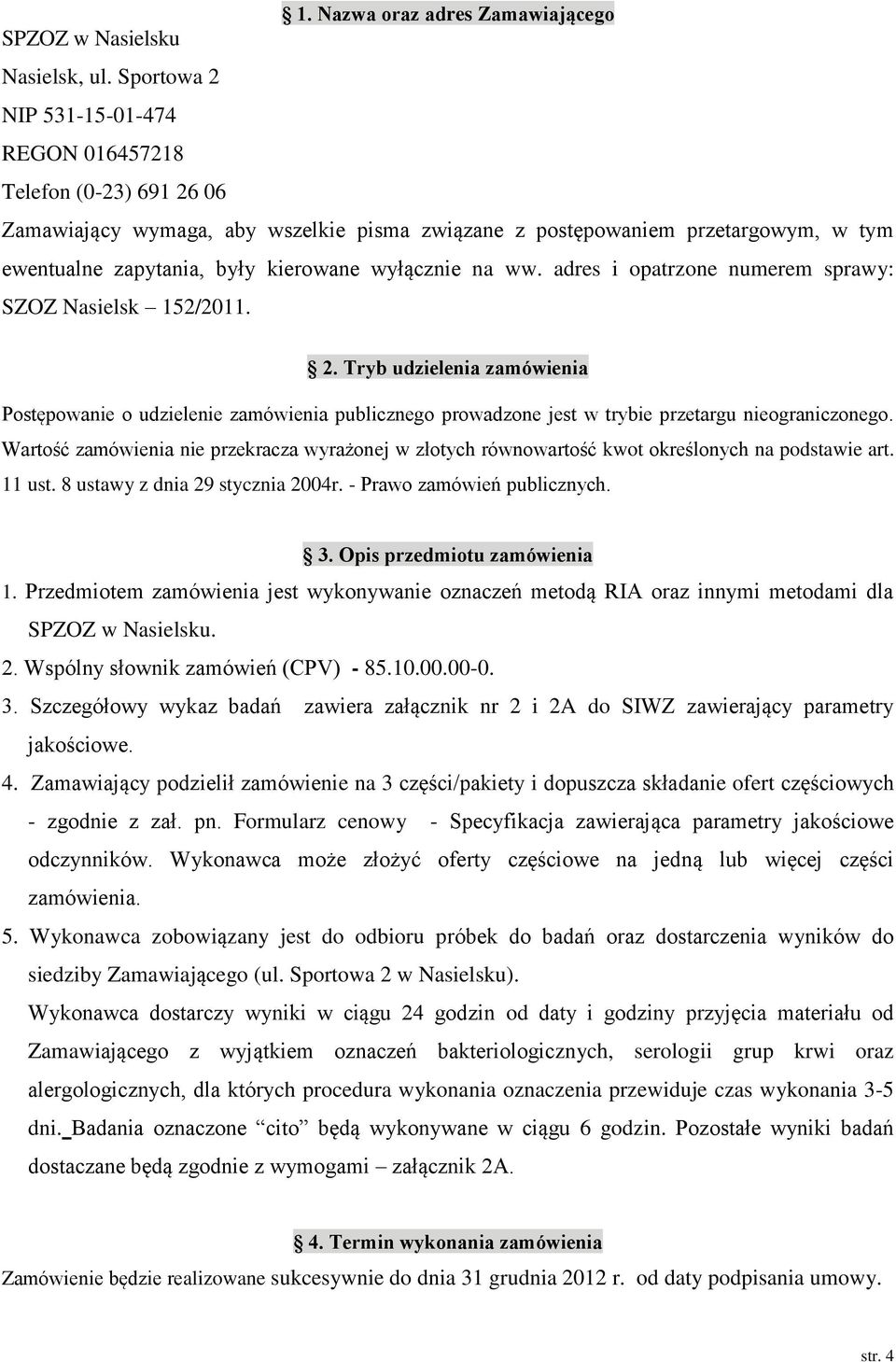 wyłącznie na ww. adres i opatrzone numerem sprawy: SZOZ Nasielsk 152/2011. 2.