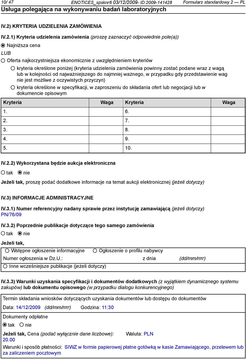 najkorzystniejsza ekonomicznie z uwzględnieniem kryteriów kryteria określone poniżej (kryteria udzielenia zamówienia powinny zostać podane wraz z wagą lub w kolejności od najważniejszego do najmniej