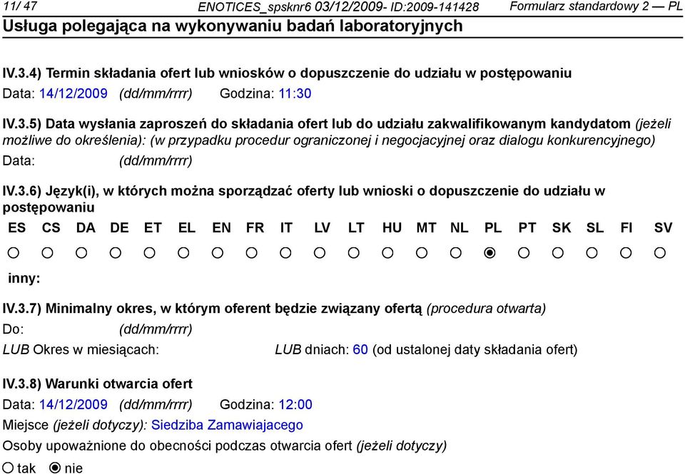 4) Termin składania ofert lub wniosków o dopuszczenie do udziału w postępowaniu Data: 14/12/2009 Godzina: 11:30