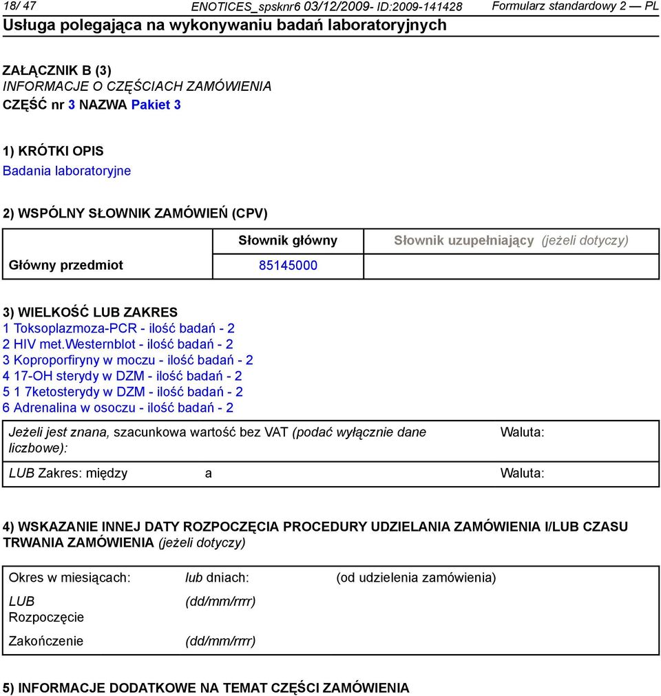 westernblot - ilość badań - 2 3 Koproporfiryny w moczu - ilość badań - 2 4 17-OH sterydy w DZM - ilość badań - 2 5 1