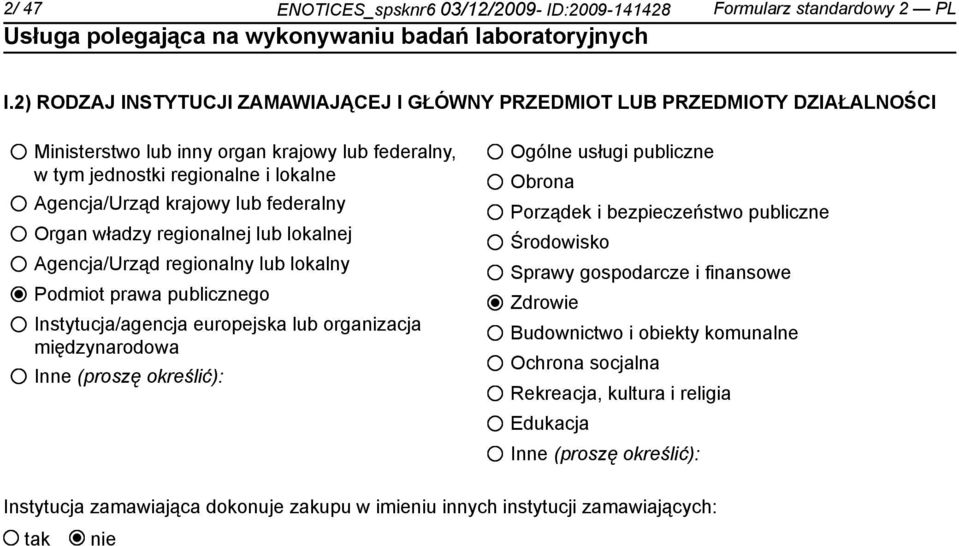 federalny Organ władzy regionalnej lub lokalnej Agencja/Urząd regionalny lub lokalny Podmiot prawa publicznego Instytucja/agencja europejska lub organizacja międzynarodowa Inne (proszę określić):