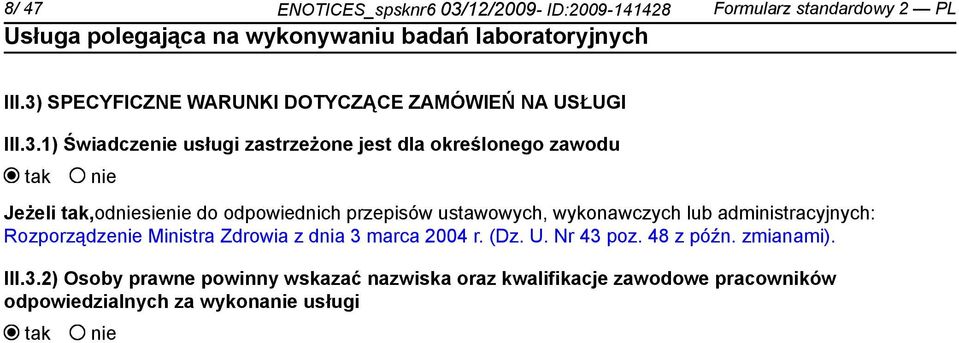 Jeżeli tak,odniesienie do odpowiednich przepisów ustawowych, wykonawczych lub administracyjnych: Rozporządzenie Ministra Zdrowia z