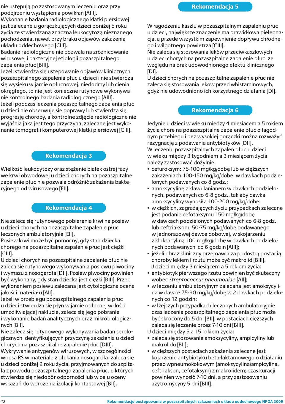 zakażenia układu oddechowego [CIII]. Badanie radiologiczne nie pozwala na zróżnicowanie wirusowej i bakteryjnej etiologii pozaszpitalnego zapalenia płuc [BIII].