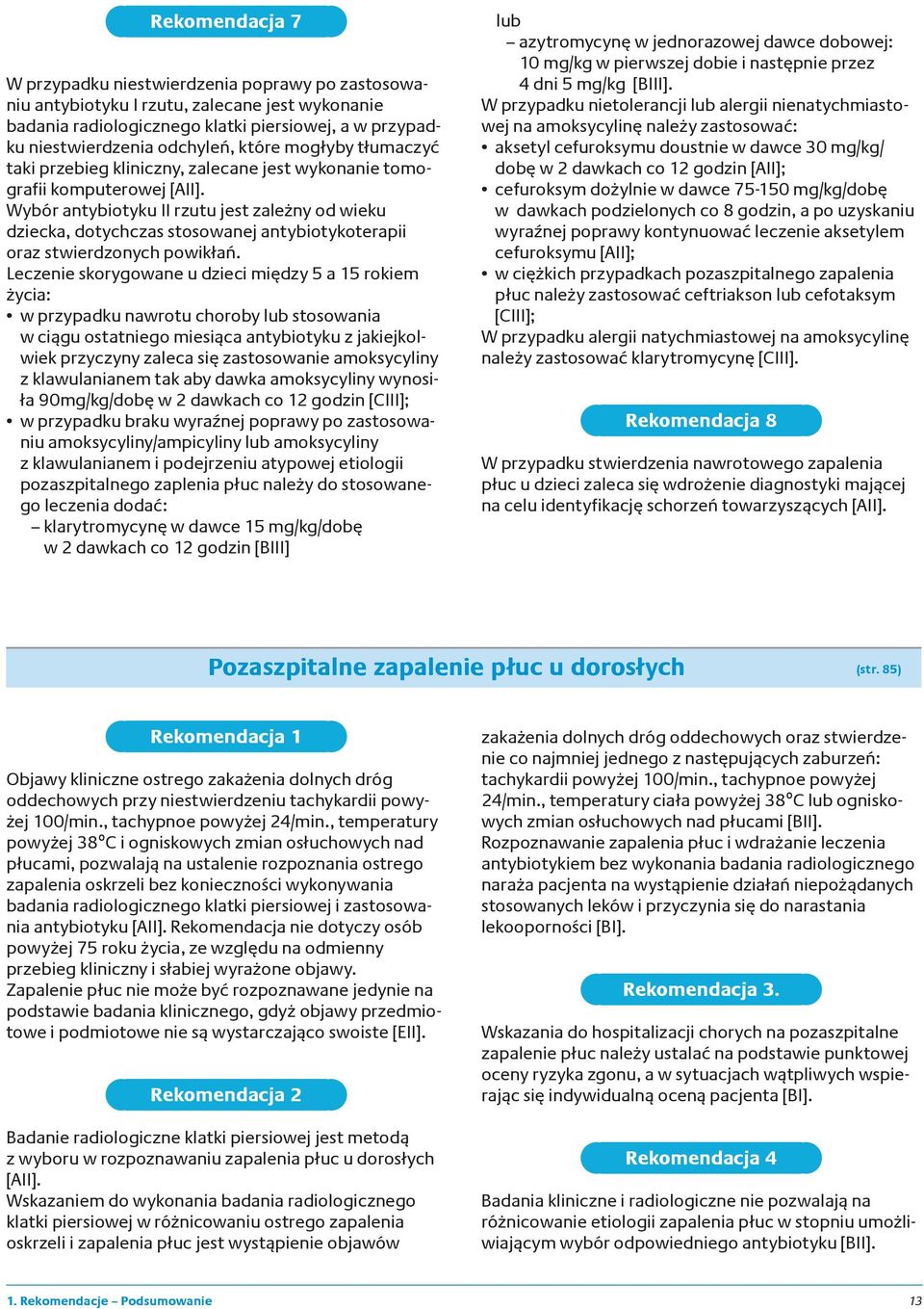 Wybór antybiotyku II rzutu jest zależny od wieku dziecka, dotychczas stosowanej antybiotykoterapii oraz stwierdzonych powikłań.