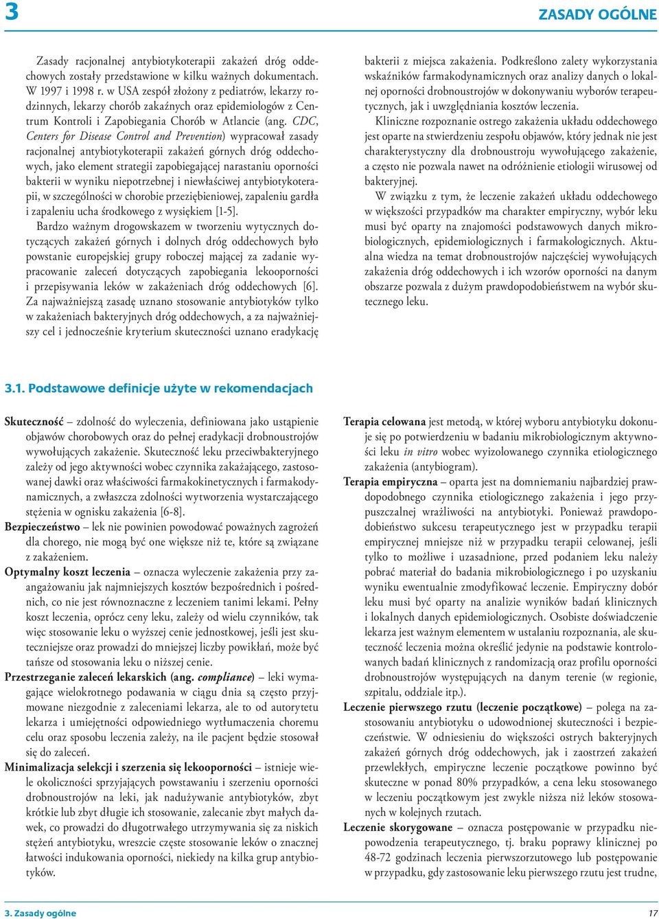 CDC, Centers for Disease Control and Prevention) wypracował zasady racjonalnej antybiotykoterapii zakażeń górnych dróg oddechowych, jako element strategii zapobiegającej narastaniu oporności bakterii