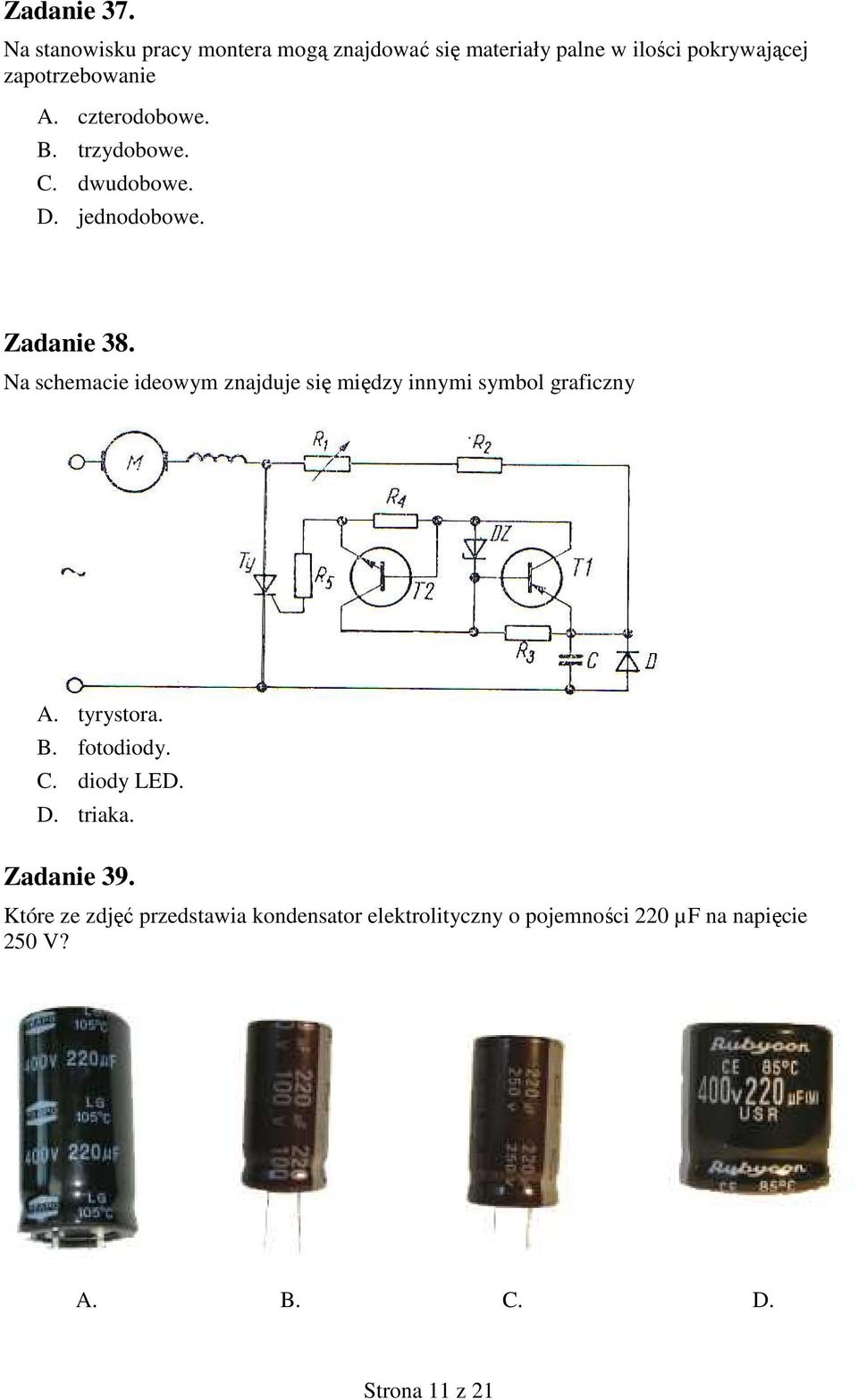 czterodobowe. B. trzydobowe. C. dwudobowe. D. jednodobowe. Zadanie 38.